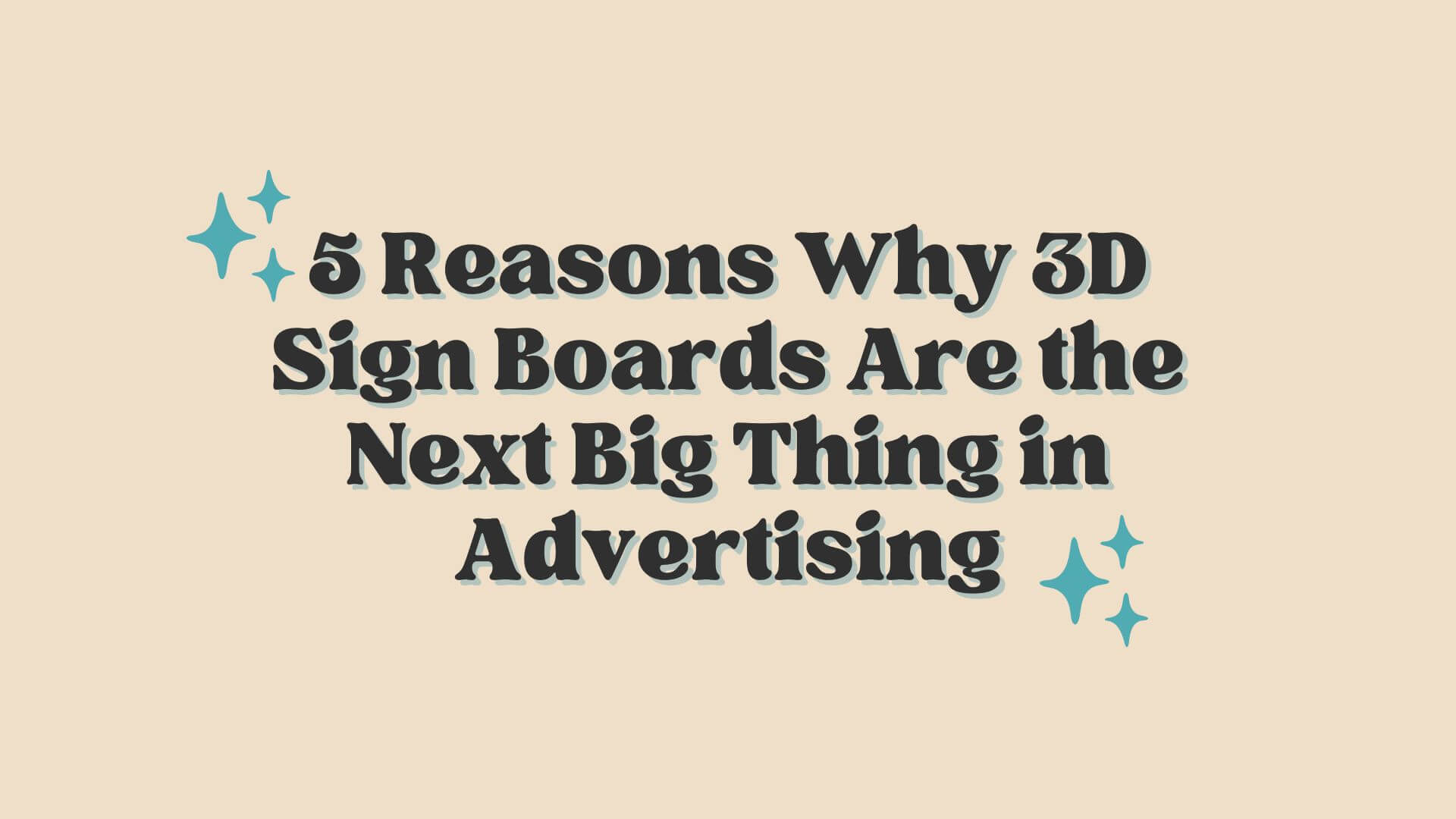 5 Reasons Why 3D Sign Boards Are the Next Big Thing in Advertising