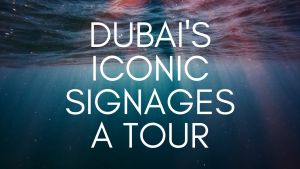 Dubai's Iconic Signages: A Tour