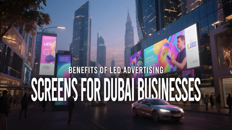 Benefits of LED Advertising Screens for Dubai Businesses - iDesign